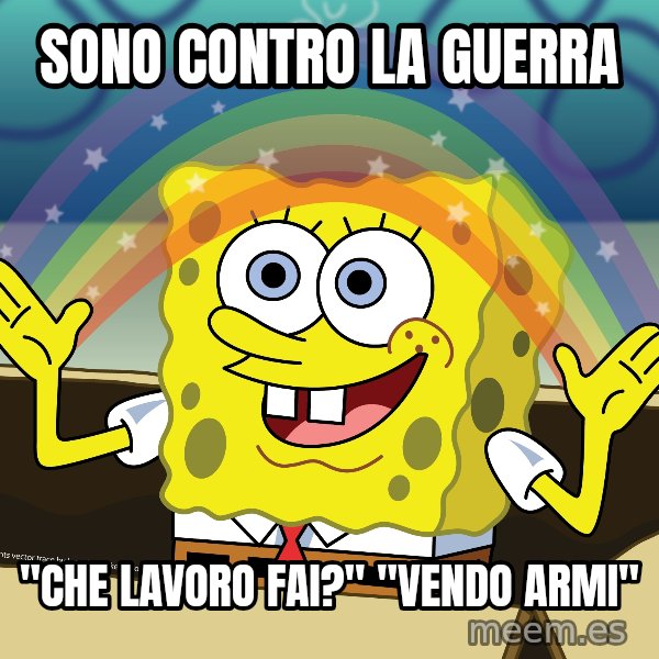 spongebob rainbow meme: Sono contro la guerra / "Che lavoro fai?" "Vendo Armi"