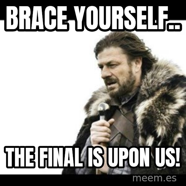 Winter is Coming meme: Brace Yourself.. / The final is upon us!