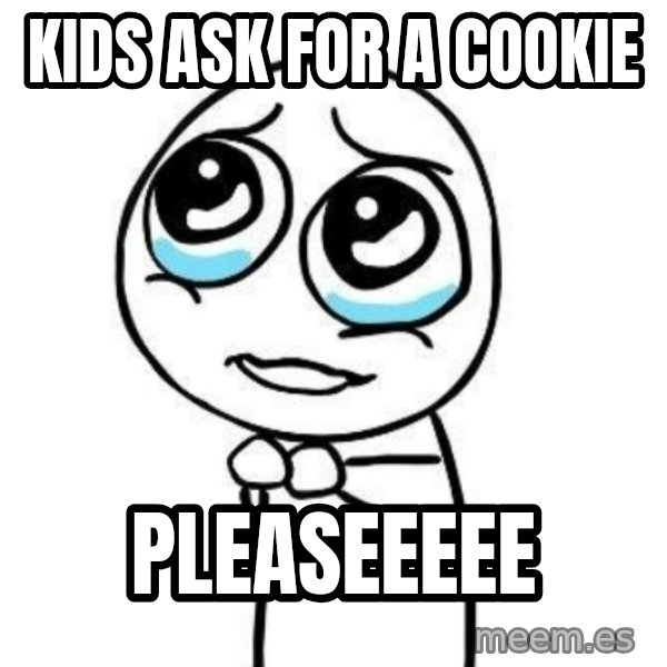 Please guy meme: kids ask for a cookie / pleaseeeee