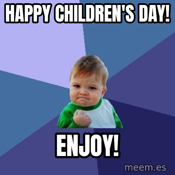 Success Kid meme: HAPPY CHILDREN'S DAY! / ENJOY!