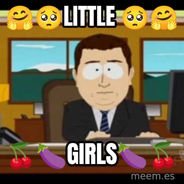 south park aand it's gone meme: 🤗🥺little 🥺🤗 / 🍒🍆girls🍆🍒