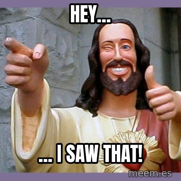 buddy jesus meme: Hey… / … I saw that!