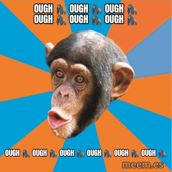 Stupid Monkey meme: Ough 🦍 Ough 🦍 Ough 🦍 Ough 🦍 Ough 🦍 Ough 🦍 / Ough 🦍 Ough 🦍 Ough 🦍 Ough 🦍 Ough 🦍 Ough 🦍
