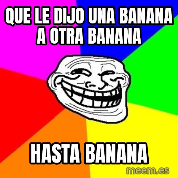 Trollface meme: que le dijo una banana a otra banana / hasta banana