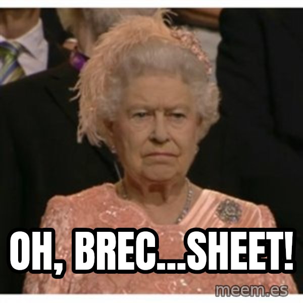 Unimpressed Queen meme: Oh, brec...sheet!
