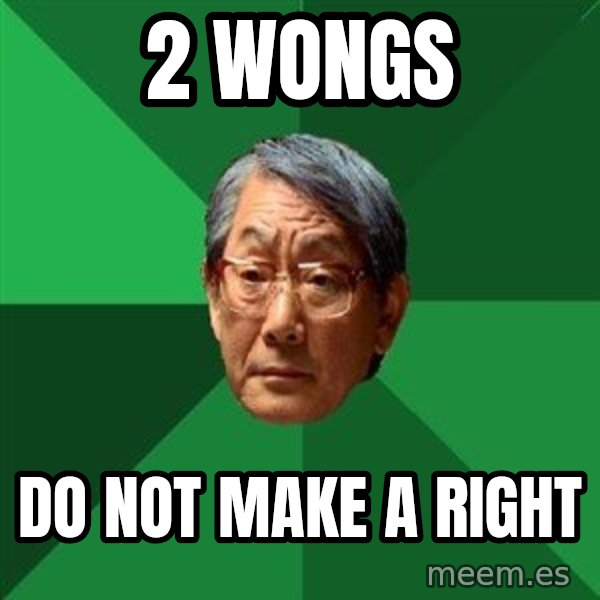 High Expectations Asian Father meme: 2 wongs / do not make a right