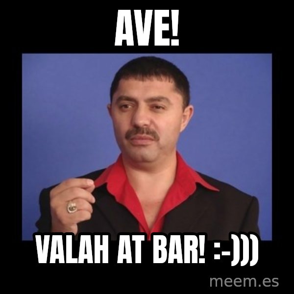 Manelistul Nicolae Guta meme: Ave! / Valah at bar! :-)))