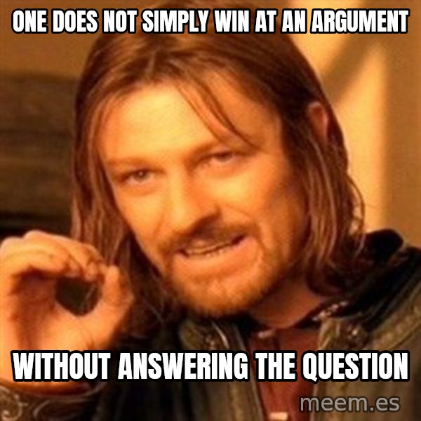 One Does Not Simply meme: one does not simply win at an argument / without answering the question