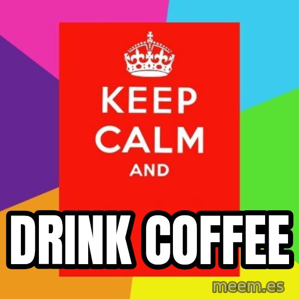 Keep calm and meme: drink coffee