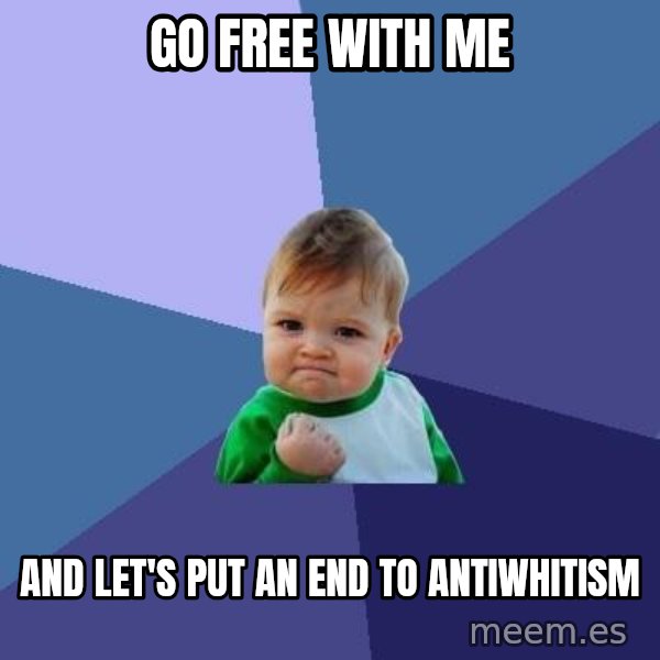 Success Kid meme: Go free with me / and let's put an end to antiwhitism