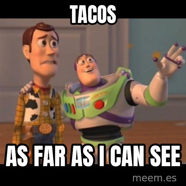 Buzz lightyear meme fixd meme: TACOS / as far as i can see