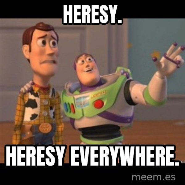 Buzz lightyear meme fixd meme: Heresy. / Heresy everywhere.