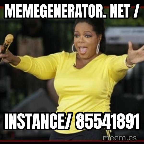 Overly-Excited Oprah!!!  meme: memegenerator. net / / instance/ 85541891