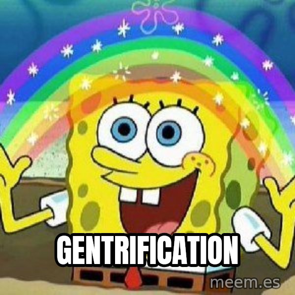 Imagination meme: Gentrification