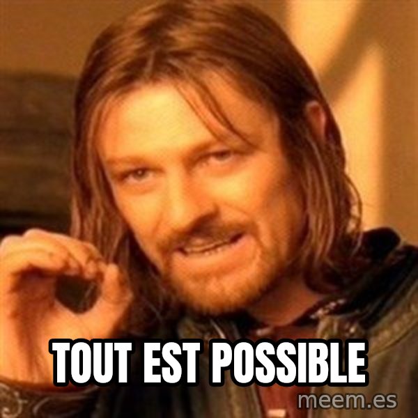 One Does Not Simply meme: Tout est possible