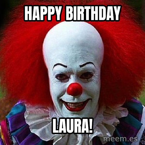 Pennywise the Clown meme: Happy Birthday / Laura!