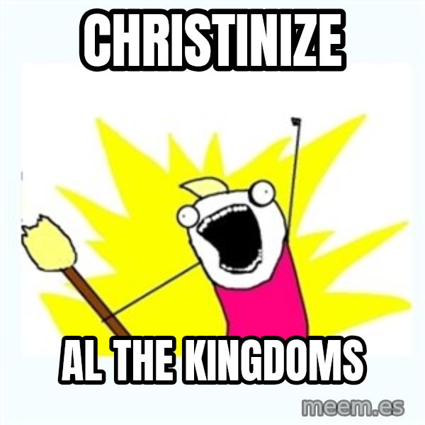 All the things meme: christinize / al the kingdoms