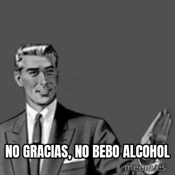Correction Guy meme: NO GRACIAS, NO BEBO ALCOHOL