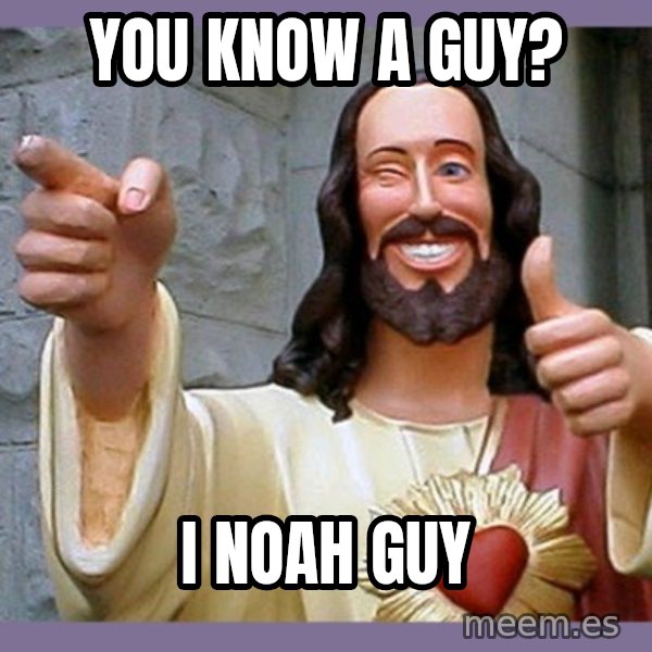 buddy jesus meme: You know a guy? / I Noah guy