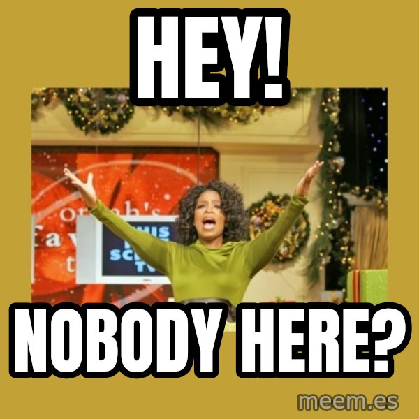 Oprah You get a meme: Hey! / Nobody here?