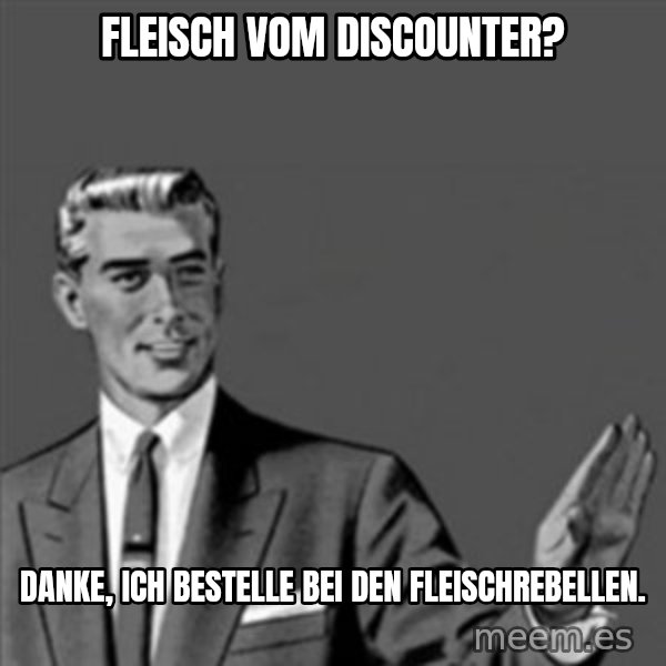 Correction Guy meme: Fleisch vom Discounter? / Danke, ich bestelle bei den Fleischrebellen.