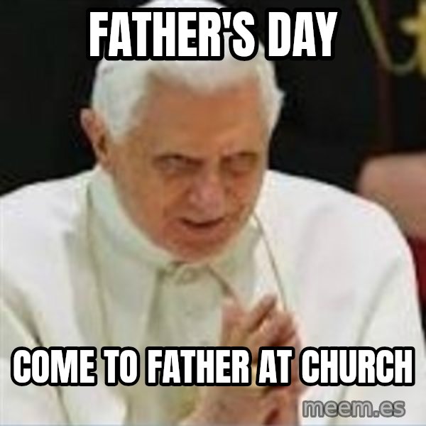Pedo Pope meme: father's day / come to father at church