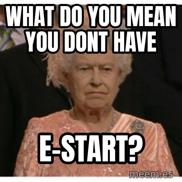 Unimpressed Queen meme: what do you mean you dont have / e-start?