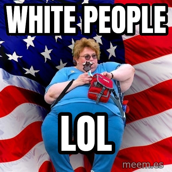 Obese American meme: white people / lol