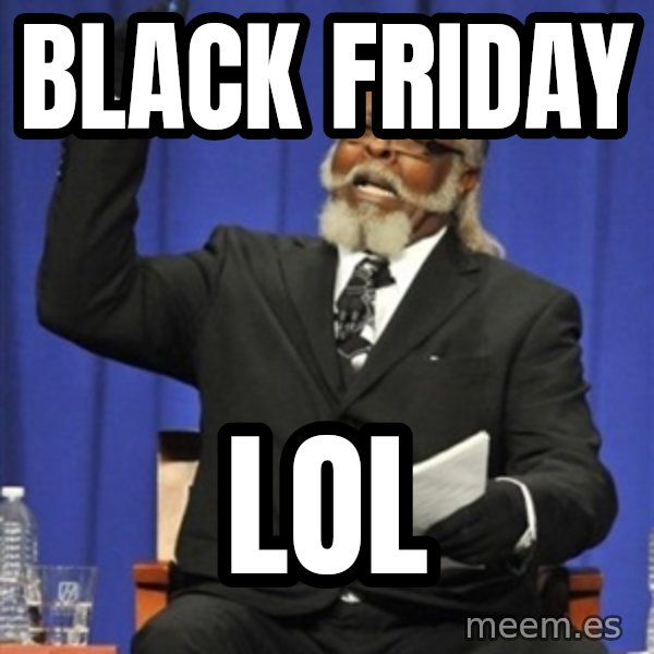 Rent Is Too Damn High meme: black friday / lol