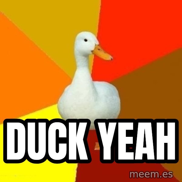 Technologically Impaired Duck meme: DUCK  YEAH