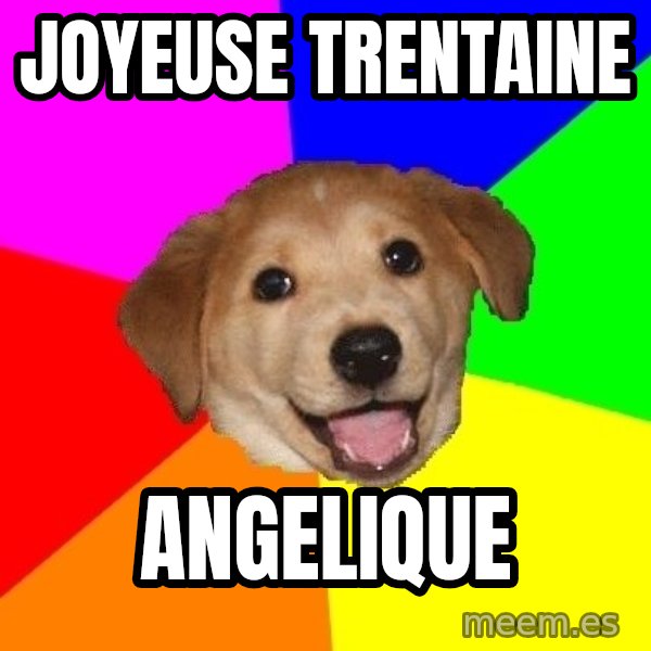 Advice Dog meme: joyeuse trentaine / angelique