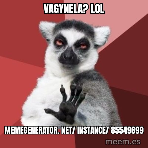 mindenki nyugodjon le a picsába meme: VagyNela? LOL / memegenerator. net/ instance/ 85549699