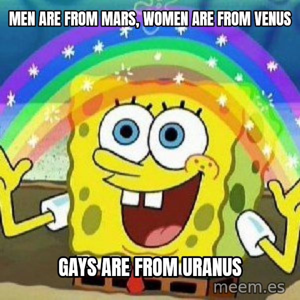 Imagination meme: men are from mars, women are from venus / gays are from uranus