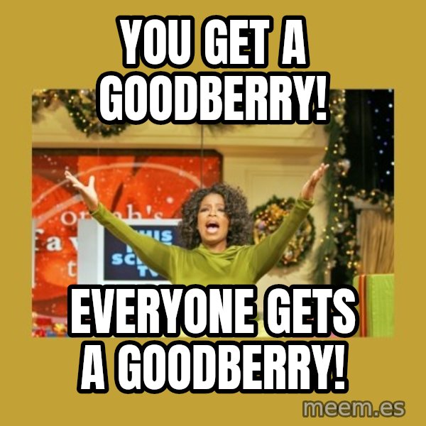 Oprah You get a meme: You get a Goodberry! / Everyone gets a goodberry!