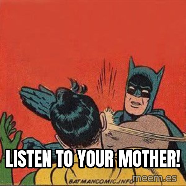 batman slap robin meme: Listen to your mother!
