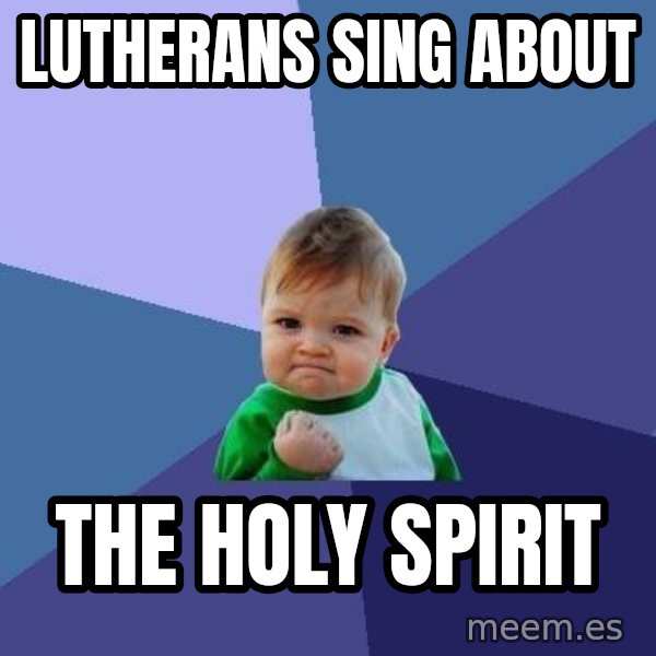 Success Kid meme: lutherans sing about / the Holy Spirit