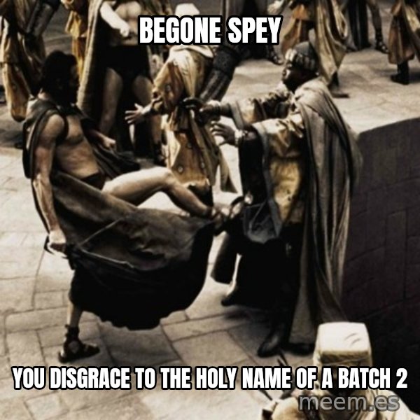 sparta kick meme: Begone Spey / You disgrace to the holy name of a Batch 2
