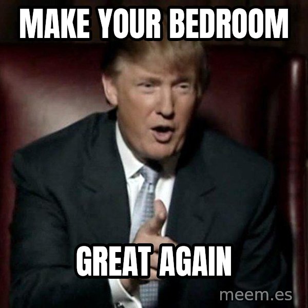 Donald Trump meme: make your bedroom / great again