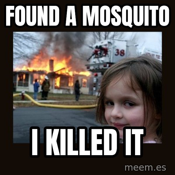 Disaster Girl meme: Found a mosquito / I killed it