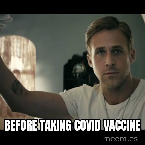 ryan gosling hey girl meme: before taking covid vaccine