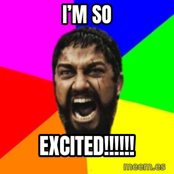 sparta meme: I’m so / Excited!!!!!!