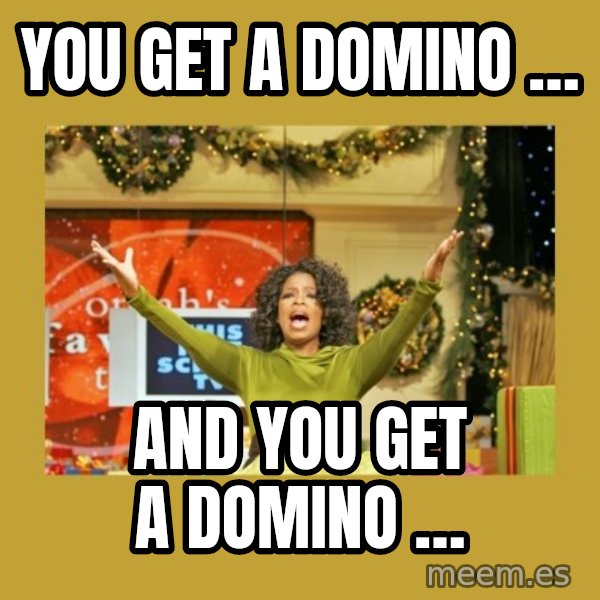Oprah You get a meme: You get a domino … / And you get a domino …