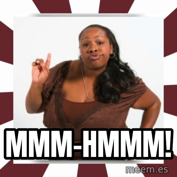 Sassy Black Woman meme: MMM-HMMM!