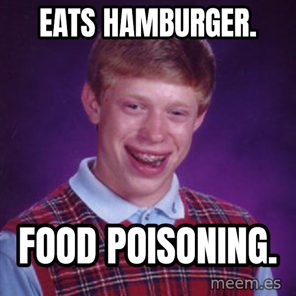 Bad Luck Brian meme: Eats Hamburger. / Food Poisoning.