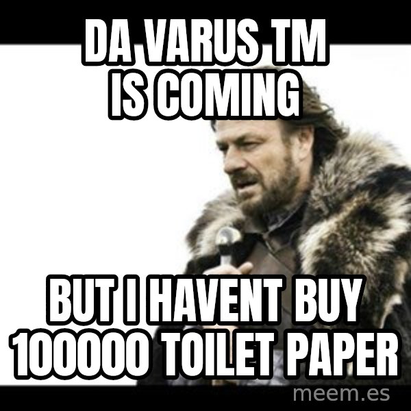 Winter is Coming meme: da varus tm is coming / BUT I HAVENT BUY 100000 TOILET PAPER