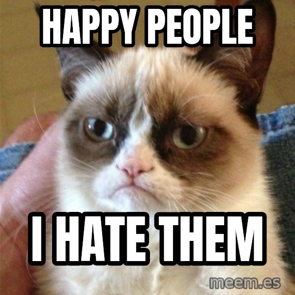 Grumpy Cat  meme: Happy people / I hate them
