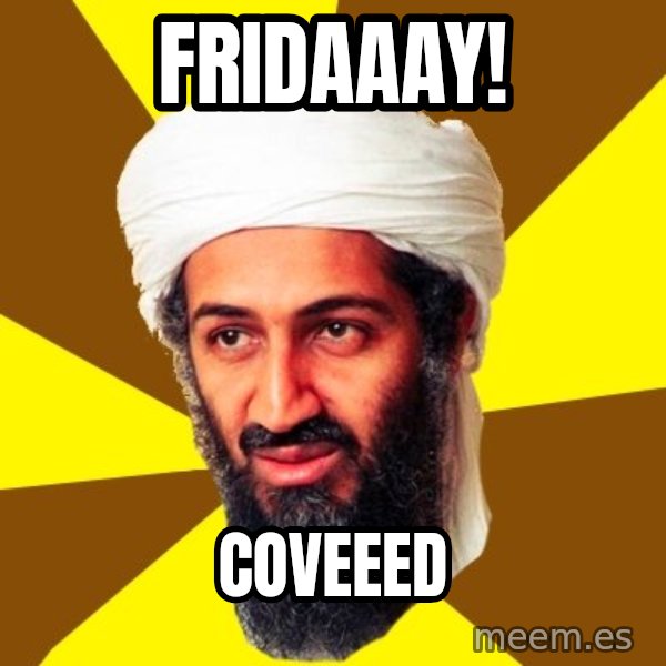 Osama meme: Fridaaay! / Coveeed