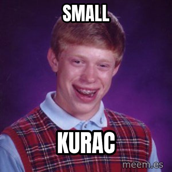 Bad Luck Brian meme: small / kurac