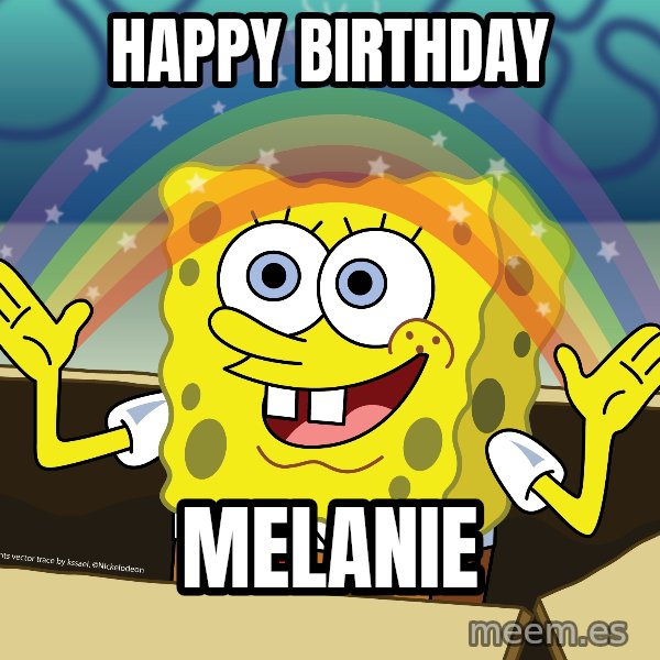 spongebob rainbow meme: HAPPY BIRTHDAY / MELANIE