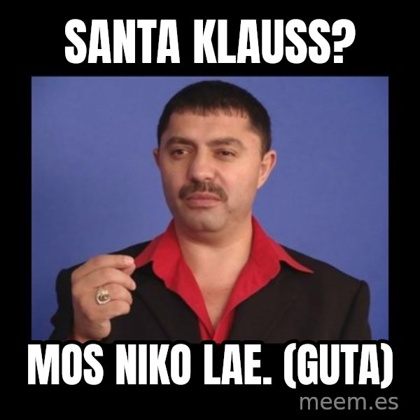 Manelistul Nicolae Guta meme: Santa Klauss? / Mos Niko Lae. (Guta)